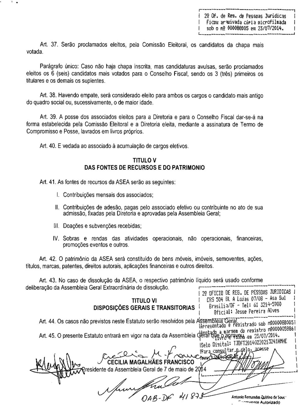 Parágrafo único: Caso não haja chapa inscrita, mas candidaturas avulsas, serão proclamados eleitos os 6 (seis) candidatos mais votados para o Conselho Fiscal, sendo os 3 (três) primeiros os titulares