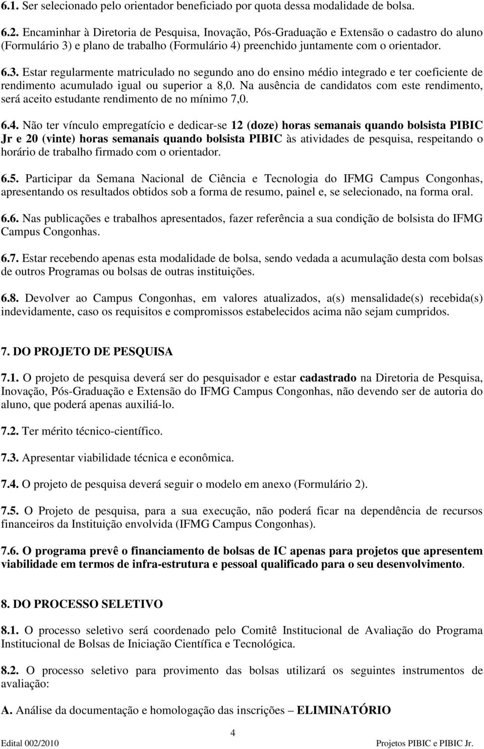 e plano de trabalho (Formulário 4) preenchido juntamente com o orientador. 6.3.