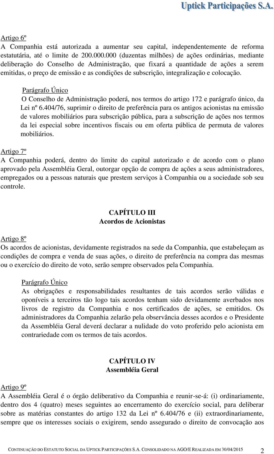 integralização e colocação. O Conselho de Administração poderá, nos termos do artigo 172 e parágrafo único, da Lei nº 6.