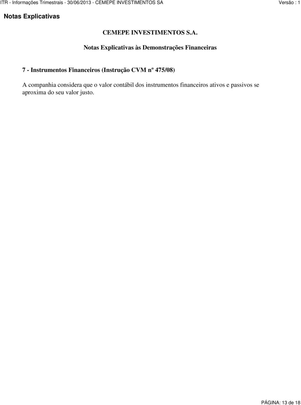 Financeiros (Instrução CVM nº 475/08) A companhia considera que o valor