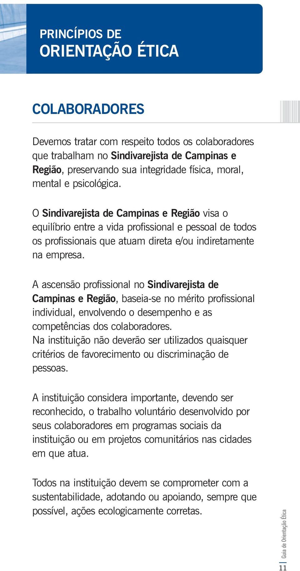 A ascensão profissional no Sindivarejista de Campinas e Região, baseia-se no mérito profissional individual, envolvendo o desempenho e as competências dos colaboradores.