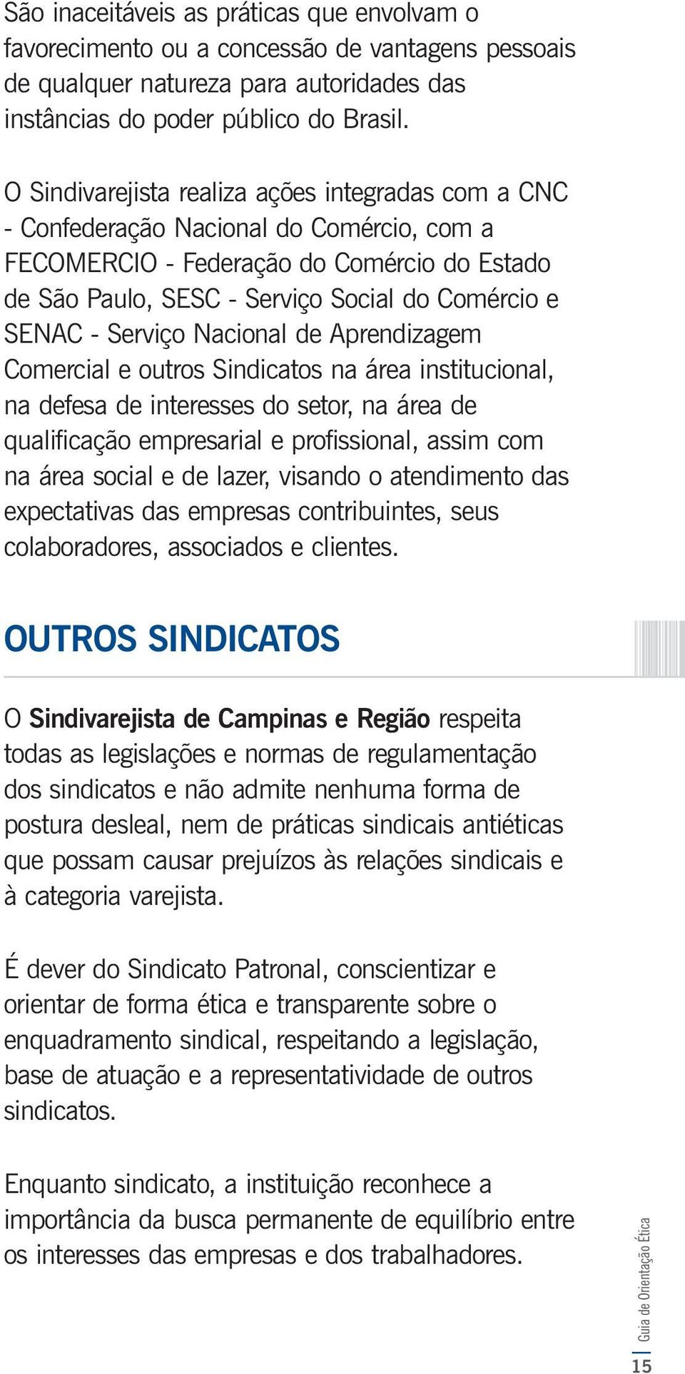 Serviço Nacional de Aprendizagem Comercial e outros Sindicatos na área institucional, na defesa de interesses do setor, na área de qualificação empresarial e profissional, assim com na área social e