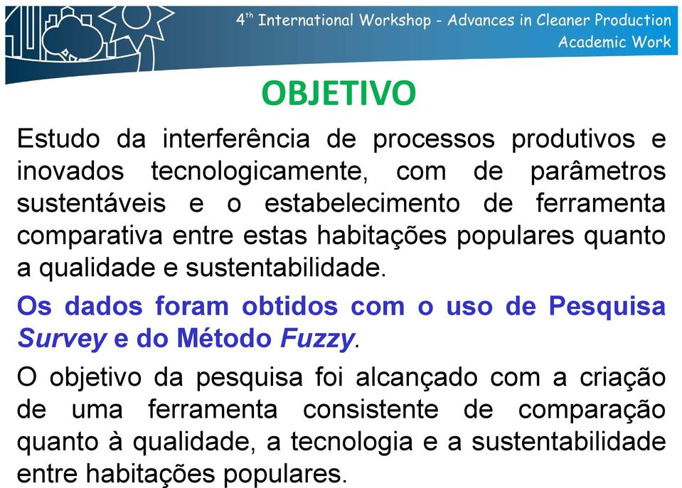 Os dados foram obtidos com o uso de Pesquisa Survey e do Método Fuzzy.