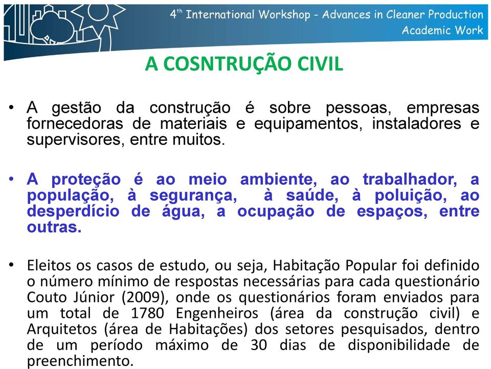 Eleitos os casos de estudo, ou seja, Habitação Popular foi definido onúmero mínimo derespostas necessárias ái para cada questionário i Couto Júnior (2009), onde os