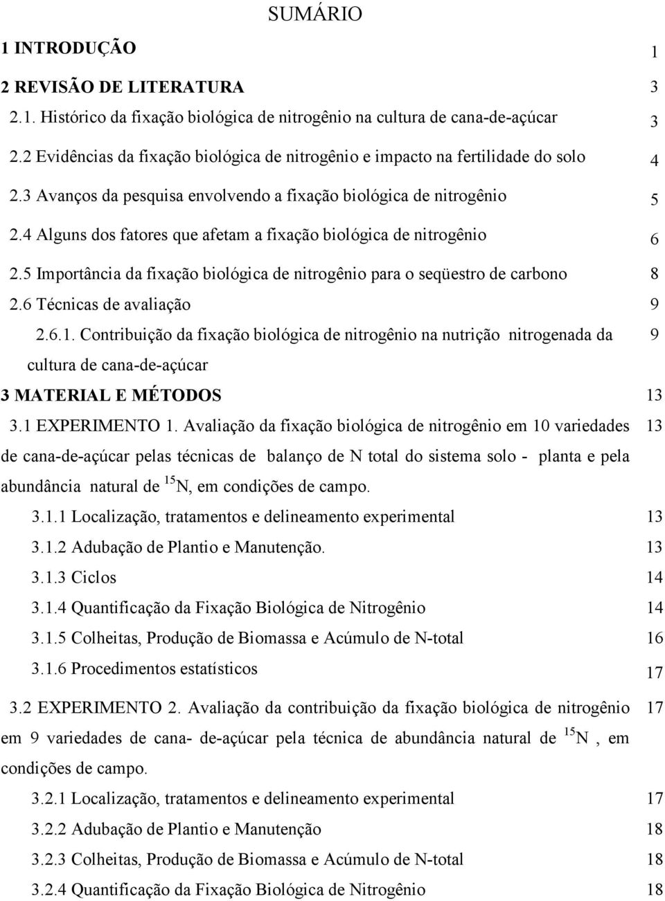 4 Alguns dos fatores que afetam a fixação biológica de nitrogênio 6 2.5 Importância da fixação biológica de nitrogênio para o seqüestro de carbono 8 2.6 Técnicas de avaliação 9 2.6.1.