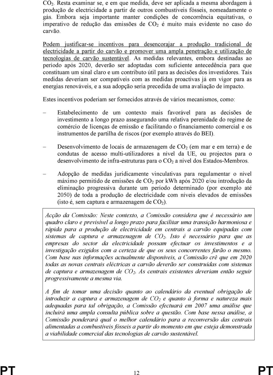 Podem justificar-se incentivos para desencorajar a produção tradicional de electricidade a partir do carvão e promover uma ampla penetração e utilização de tecnologias de carvão sustentável.