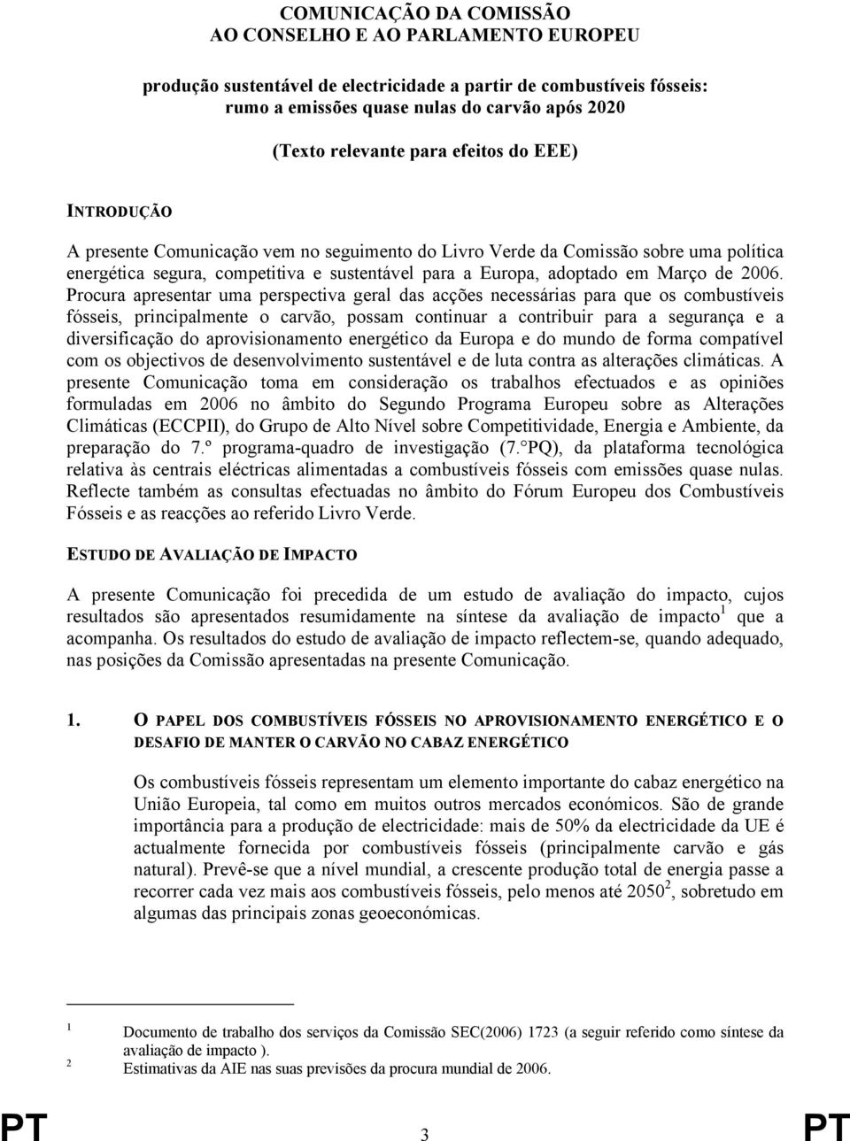 2006. Procura apresentar uma perspectiva geral das acções necessárias para que os combustíveis fósseis, principalmente o carvão, possam continuar a contribuir para a segurança e a diversificação do