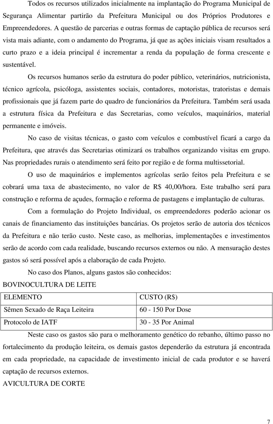 principal é incrementar a renda da população de forma crescente e sustentável.