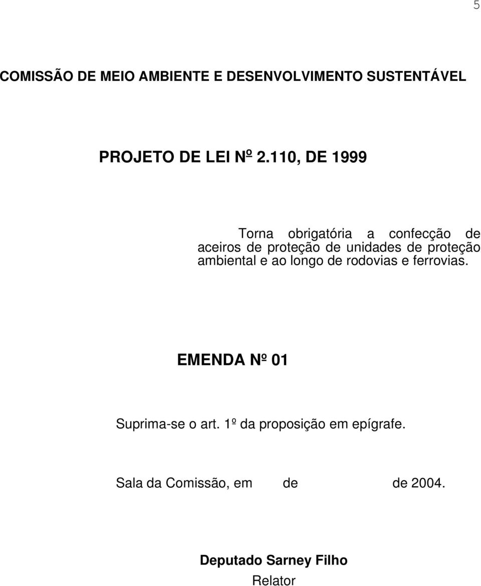 proteção ambiental e ao longo de rodovias e ferrovias. EMENDA Nº 01 Suprima-se o art.