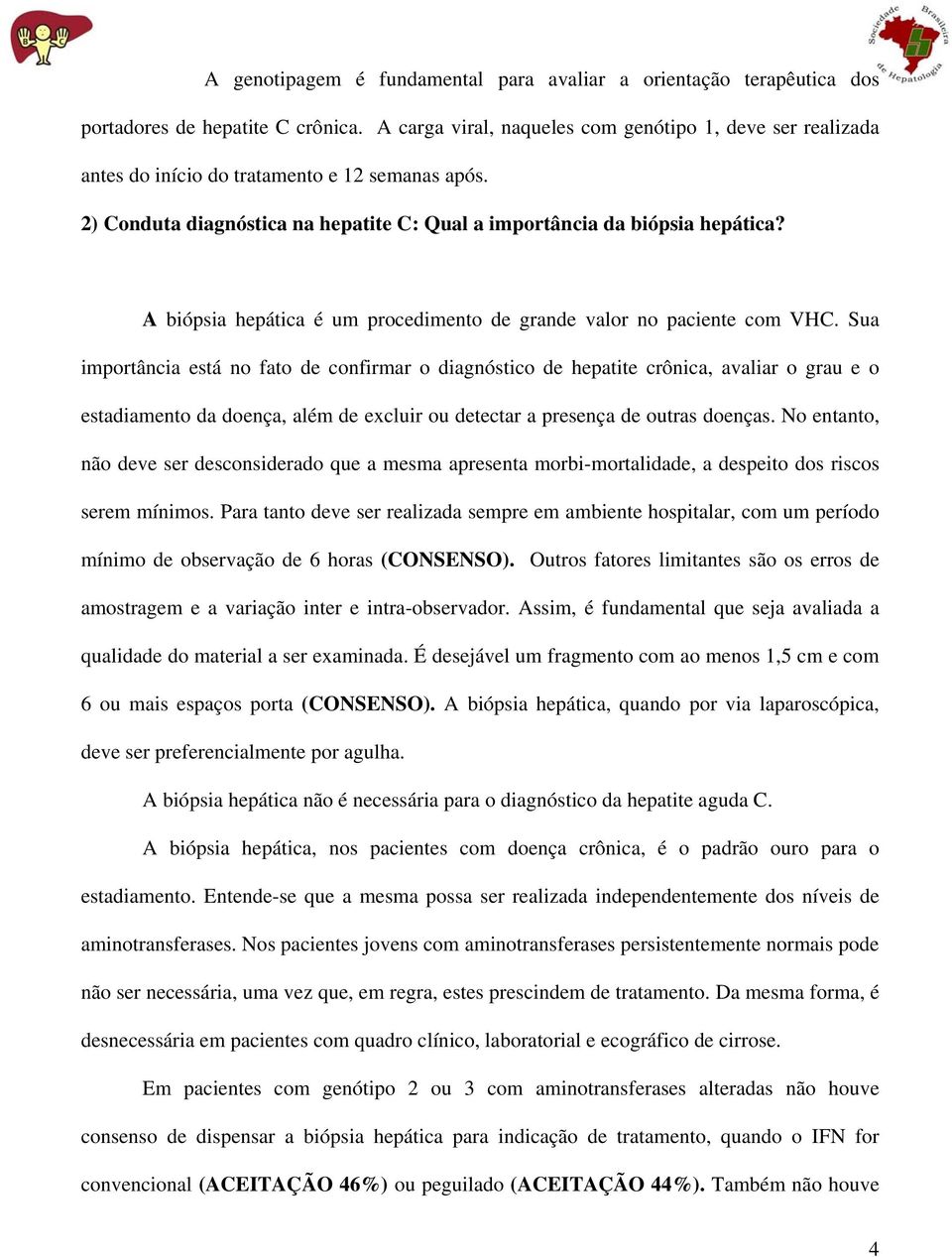 A biópsia hepática é um procedimento de grande valor no paciente com VHC.