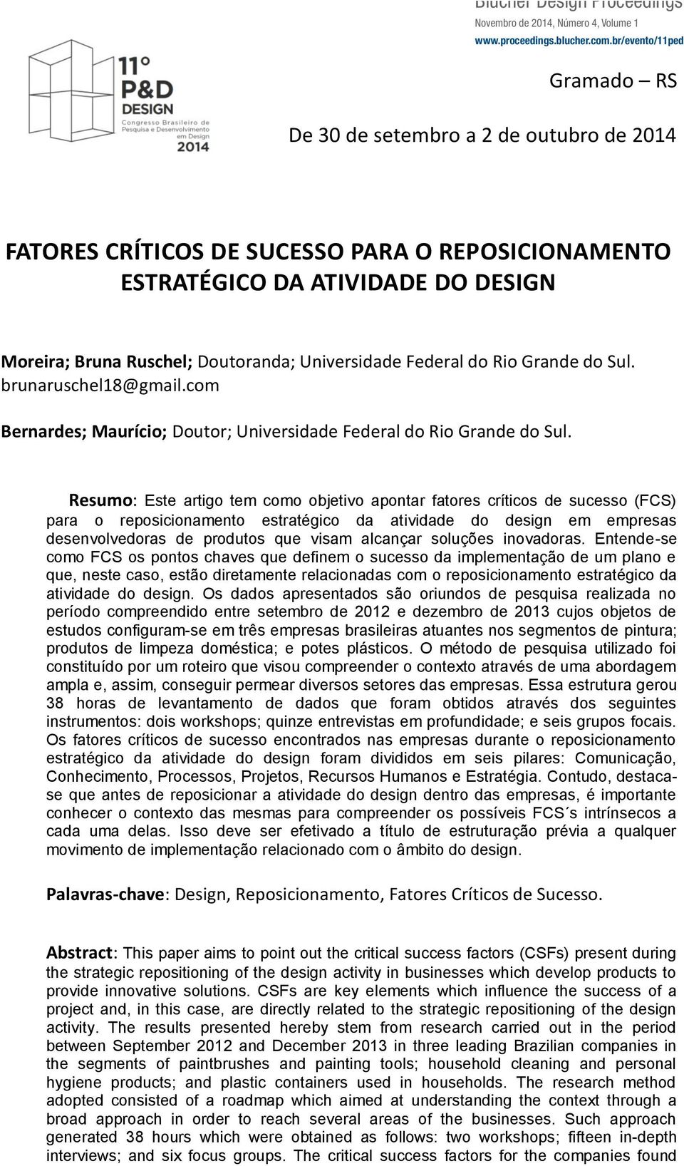 Universidade Federal do Rio Grande do Sul. brunaruschel18@gmail.com Bernardes; Maurício; Doutor; Universidade Federal do Rio Grande do Sul.