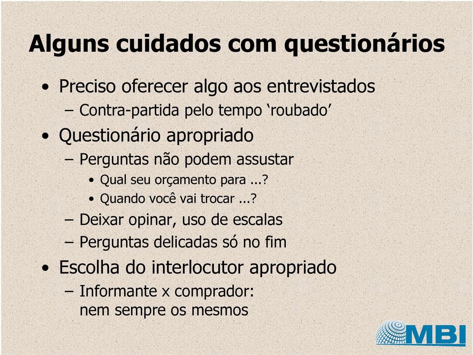 orçamento para...? Quando você vai trocar.