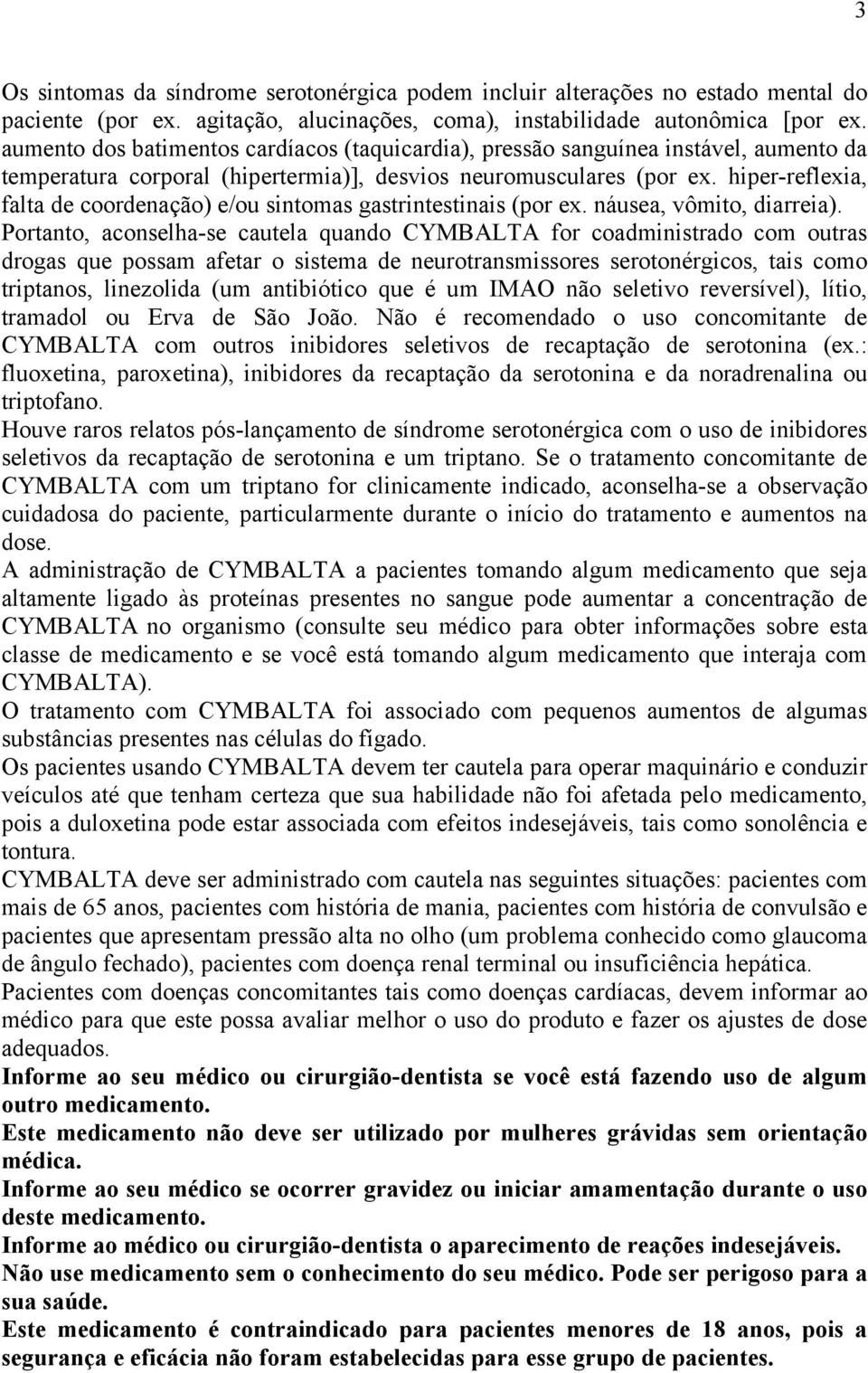 hiper-reflexia, falta de coordenação) e/ou sintomas gastrintestinais (por ex. náusea, vômito, diarreia).