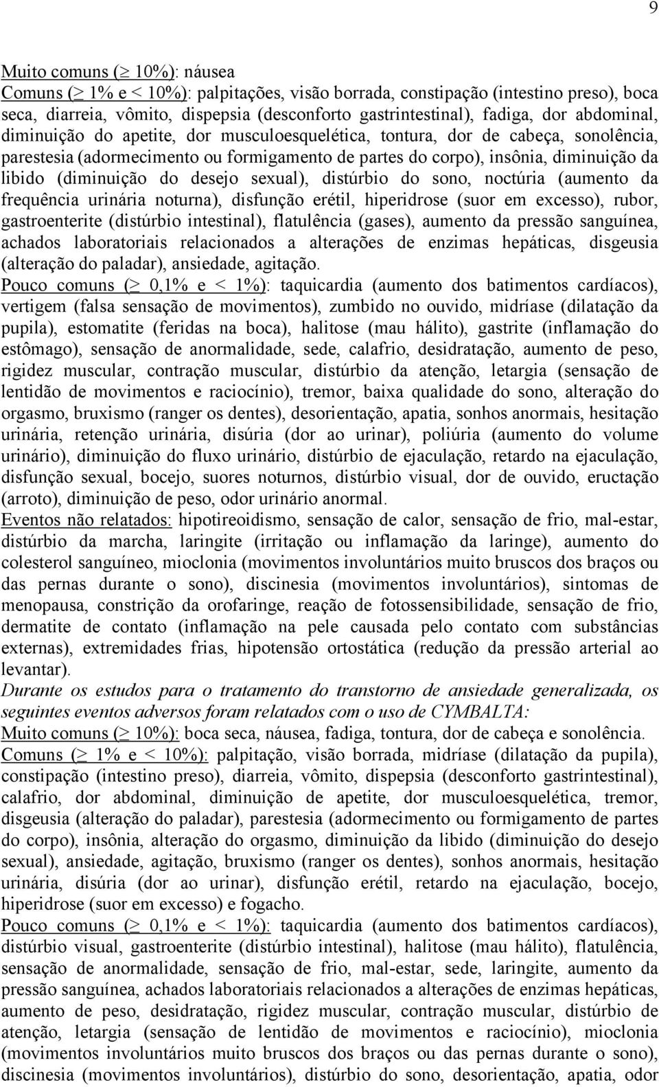 do desejo sexual), distúrbio do sono, noctúria (aumento da frequência urinária noturna), disfunção erétil, hiperidrose (suor em excesso), rubor, gastroenterite (distúrbio intestinal), flatulência