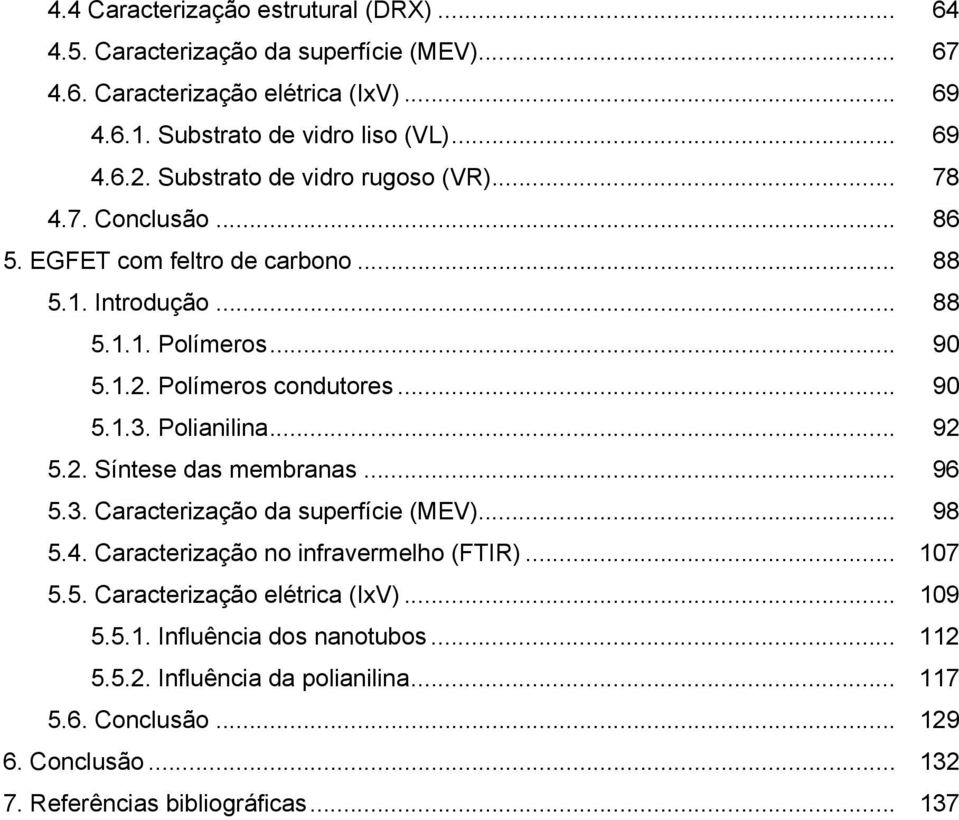 Polianilina... 92 5.2. Síntese das membranas... 96 5.3. Caracterização da superfície (MEV)... 98 5.4. Caracterização no infravermelho (FTIR)... 107 5.5. Caracterização elétrica (IxV).