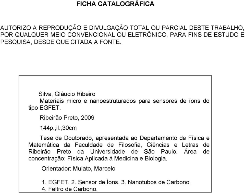 ;30cm Tese de Doutorado, apresentada ao Departamento de Física e Matemática da Faculdade de Filosofia, Ciências e Letras de Ribeirão Preto da Universidade de São