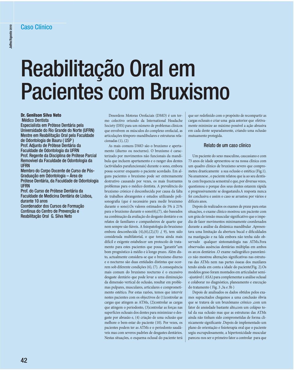 o on olo a a s n a a ac l a on olo a o o C so s n a a ac l a cna n a s oa an anos Coo na o os C sos o a o Con ín a o C n o n o a l a o al l a o Desordens Motoras Orofacas (DMO) é um termo colectvo