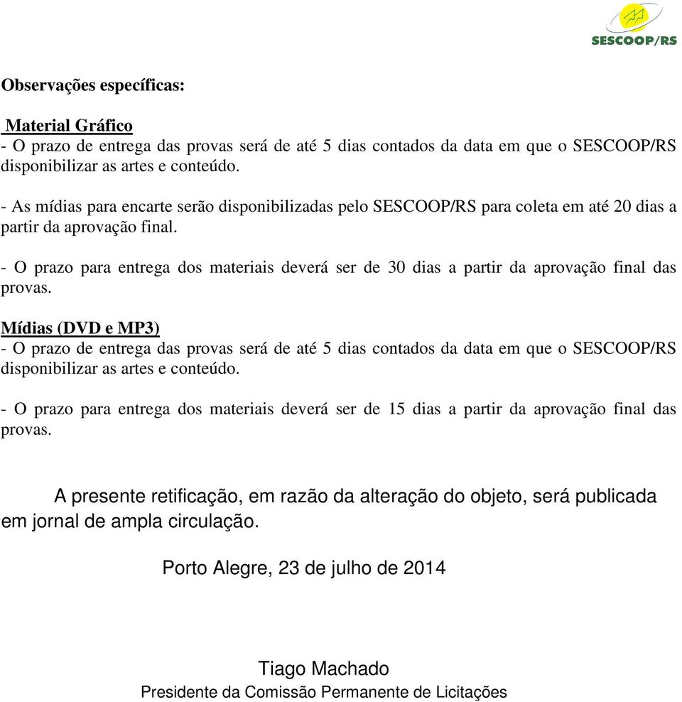 - O prazo para entrega dos materiais deverá ser de 30 dias a partir da aprovação final das provas.