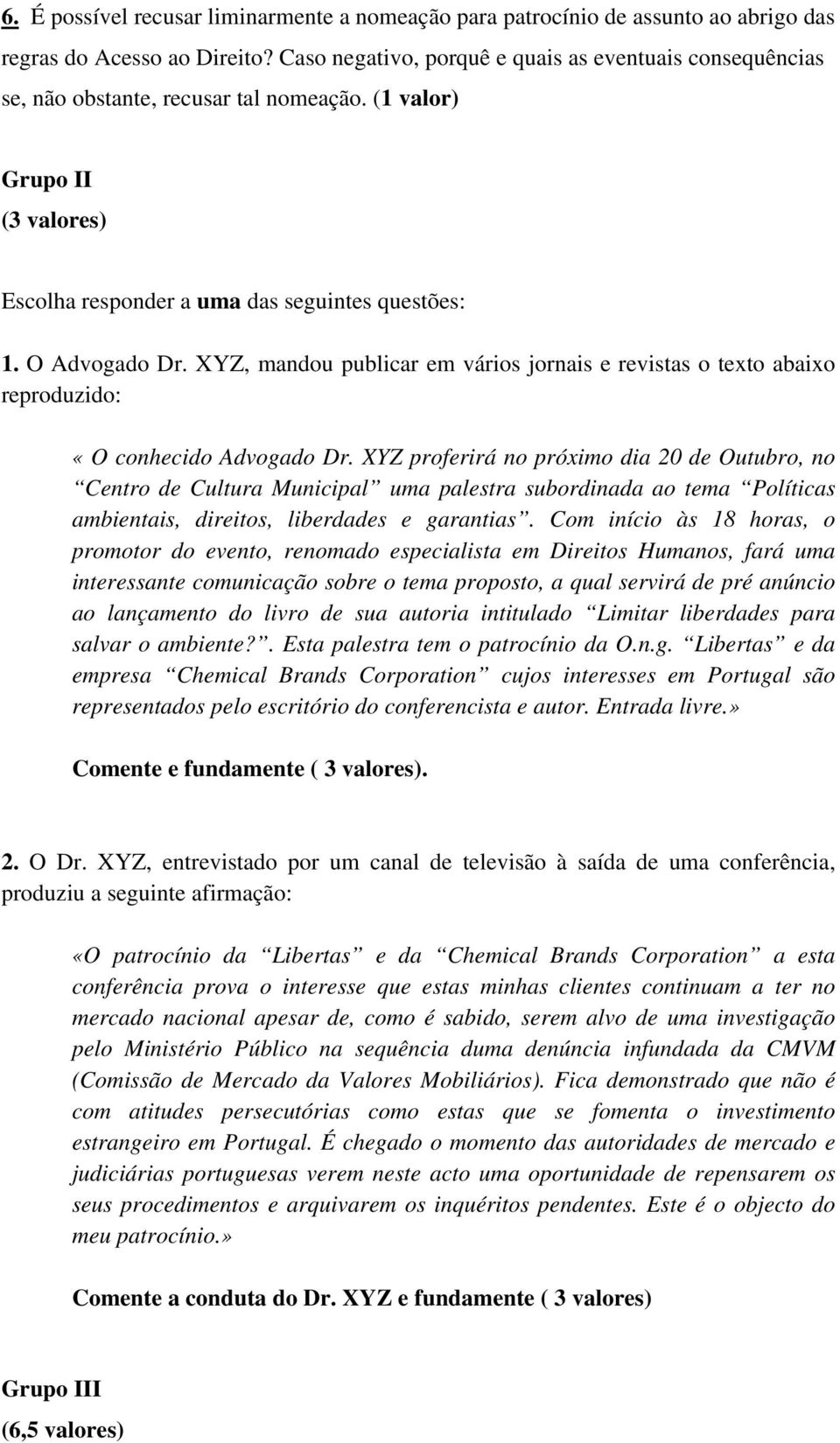 XYZ, mandou publicar em vários jornais e revistas o texto abaixo reproduzido: «O conhecido Advogado Dr.