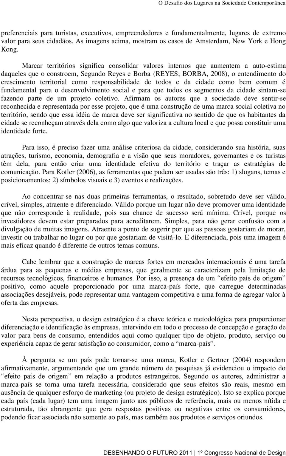 como responsabilidade de todos e da cidade como bem comum é fundamental para o desenvolvimento social e para que todos os segmentos da cidade sintam-se fazendo parte de um projeto coletivo.