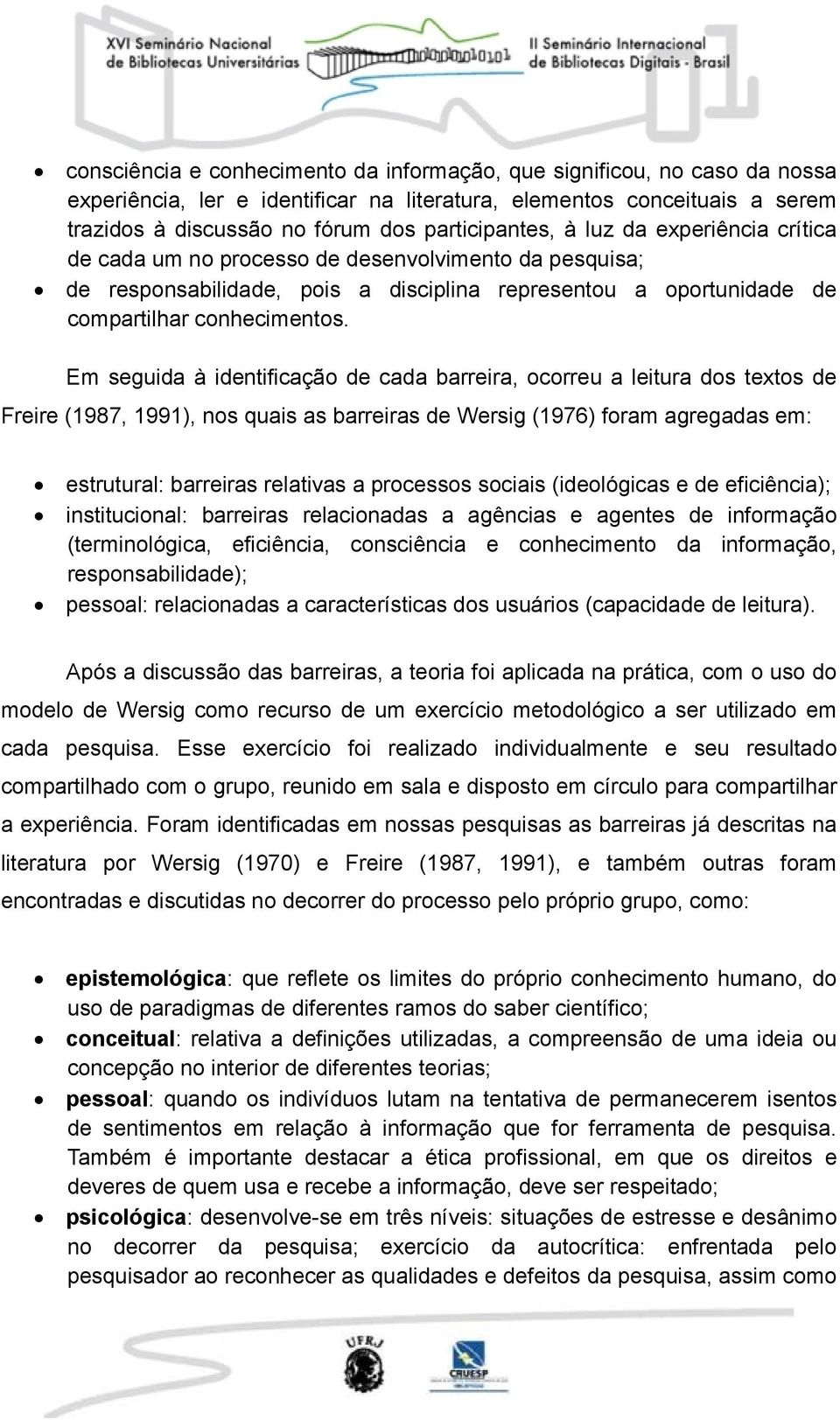 Em seguida à identificação de cada barreira, ocorreu a leitura dos textos de Freire (1987, 1991), nos quais as barreiras de Wersig (1976) foram agregadas em: estrutural: barreiras relativas a