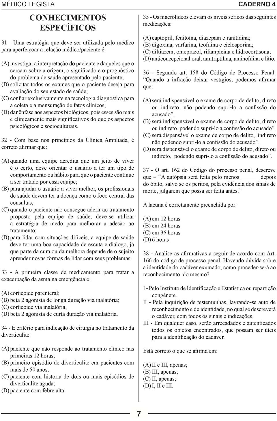 exclusivamente na tecnologia diagnóstica para a coleta e a mensuração de fatos clínicos; (D) dar ênfase aos aspectos biológicos, pois esses são reais e clinicamente mais significativos do que os