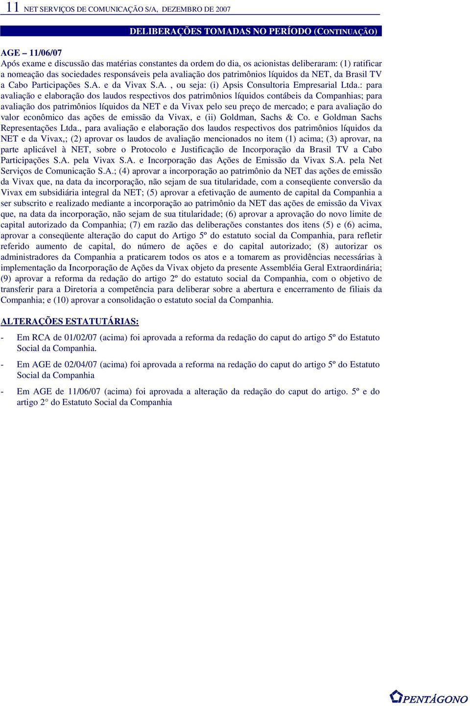 e da Vivax S.A., ou seja: (i) Apsis Consultoria Empresarial Ltda.