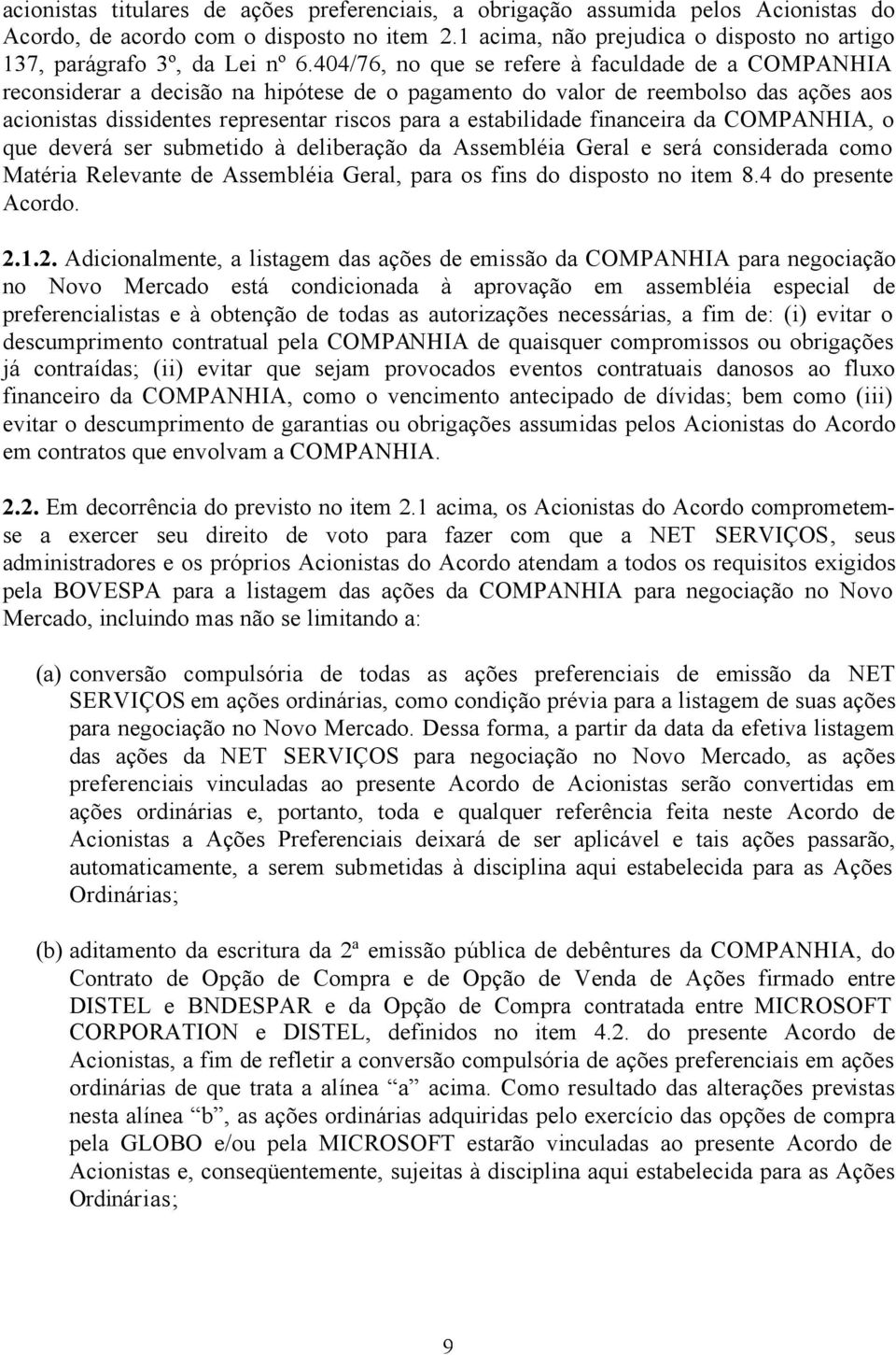 404/76, no que se refere à faculdade de a COMPANHIA reconsiderar a decisão na hipótese de o pagamento do valor de reembolso das ações aos acionistas dissidentes representar riscos para a estabilidade