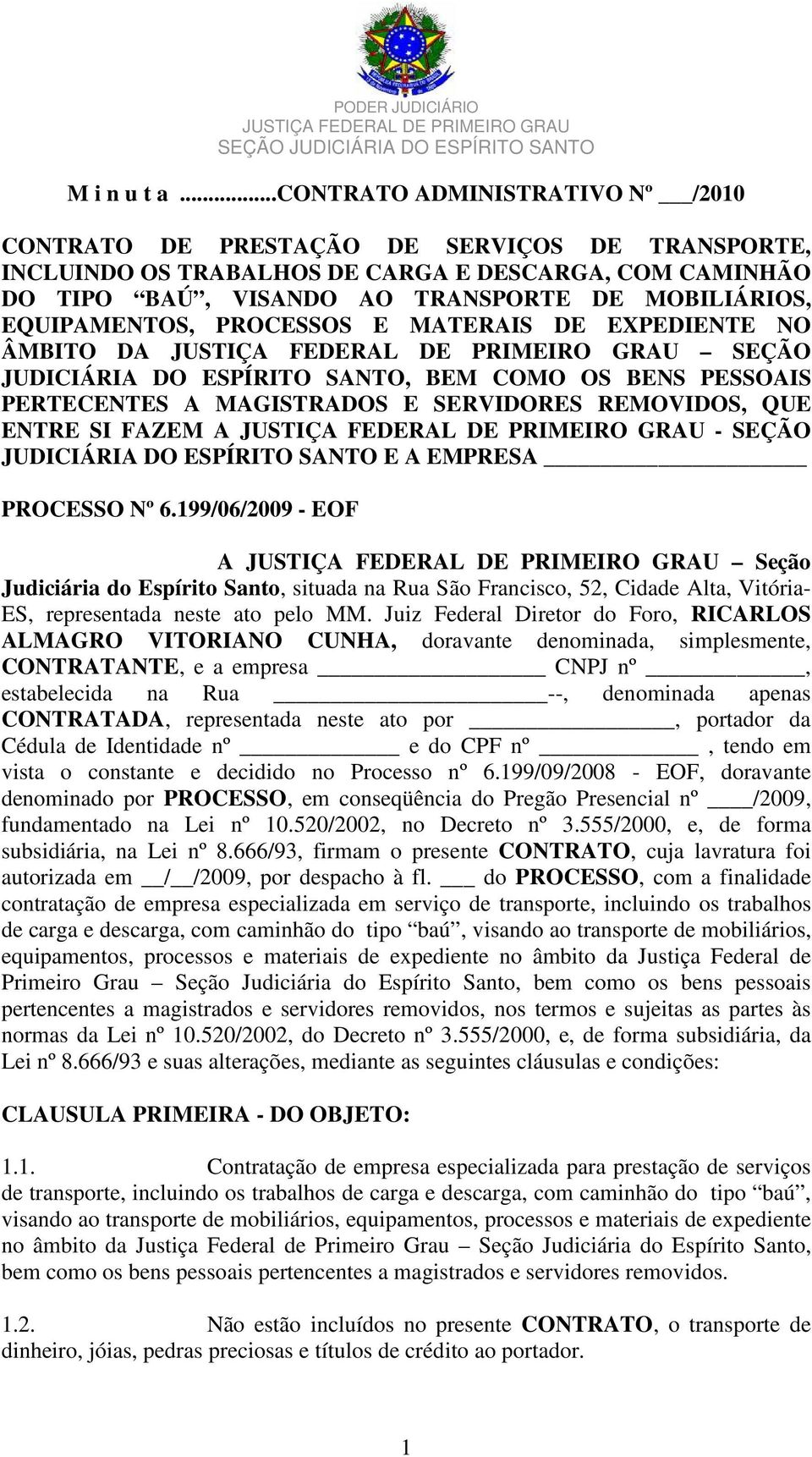 EQUIPAMENTOS, PROCESSOS E MATERAIS DE EXPEDIENTE NO ÂMBITO DA SEÇÃO JUDICIÁRIA DO ESPÍRITO SANTO, BEM COMO OS BENS PESSOAIS PERTECENTES A MAGISTRADOS E SERVIDORES REMOVIDOS, QUE ENTRE SI FAZEM A -