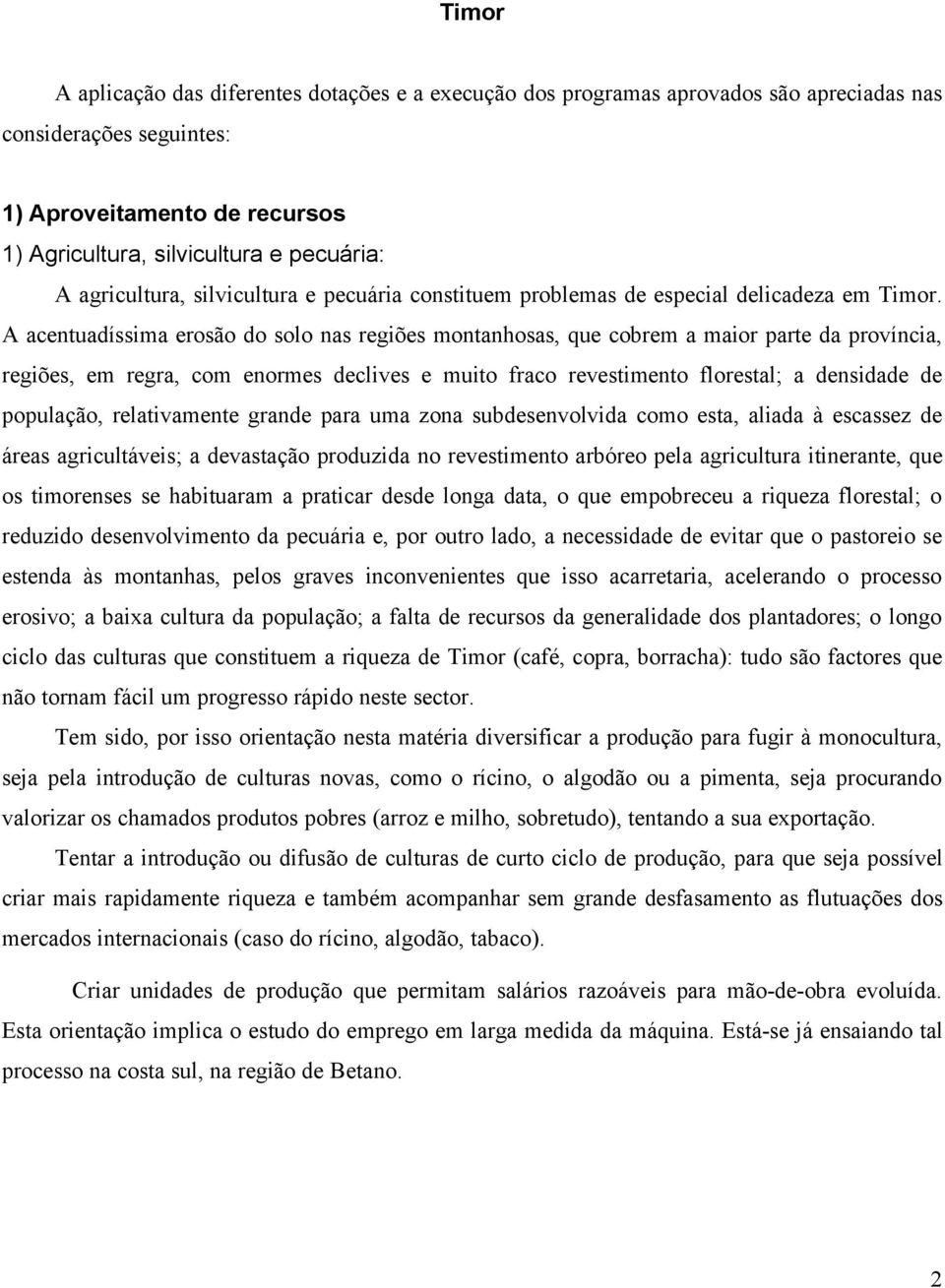 A acentuadíssima erosão do solo nas regiões montanhosas, que cobrem a maior parte da província, regiões, em regra, com enormes declives e muito fraco revestimento florestal; a densidade de população,