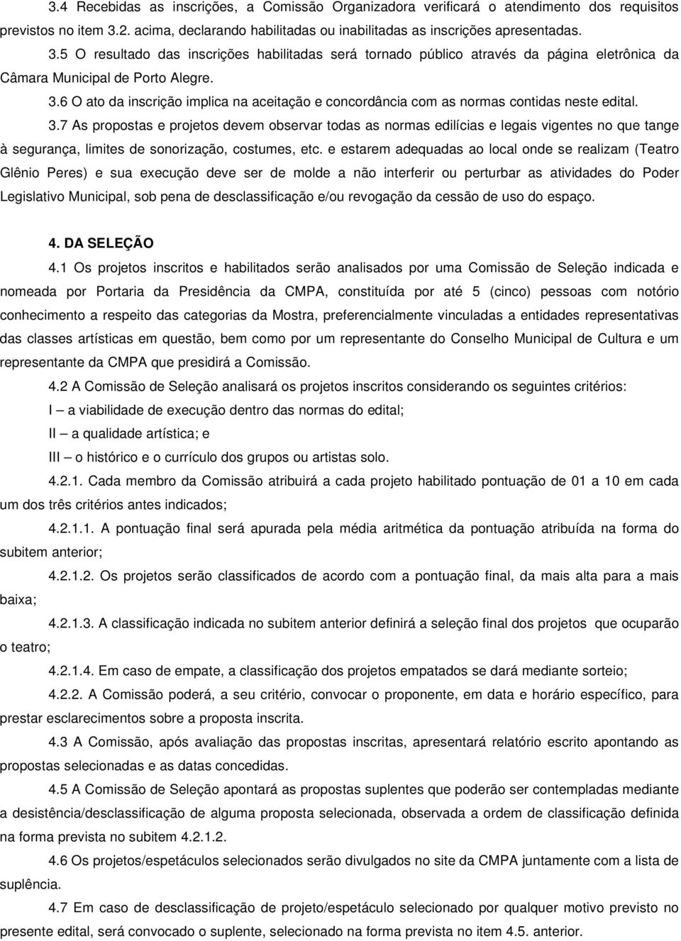 5 O resultado das inscrições habilitadas será tornado público através da página eletrônica da Câmara Municipal de Porto Alegre. 3.