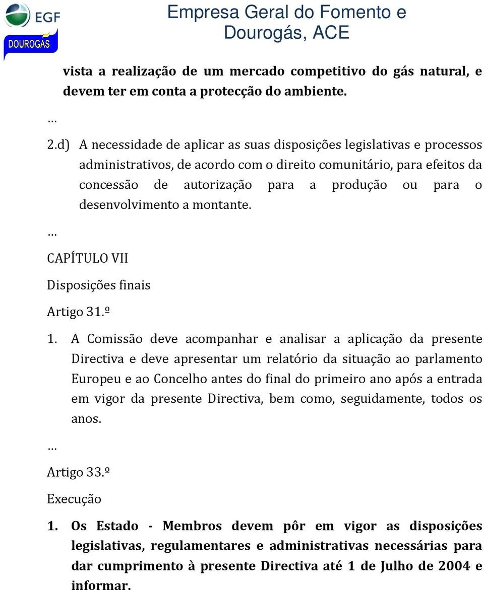 desenvolvimento a montante. CAPÍTULO VII Disposições finais Artigo 31.º 1.