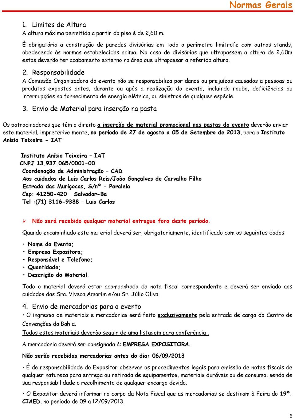 No caso de divisórias que ultrapassem a altura de 2,