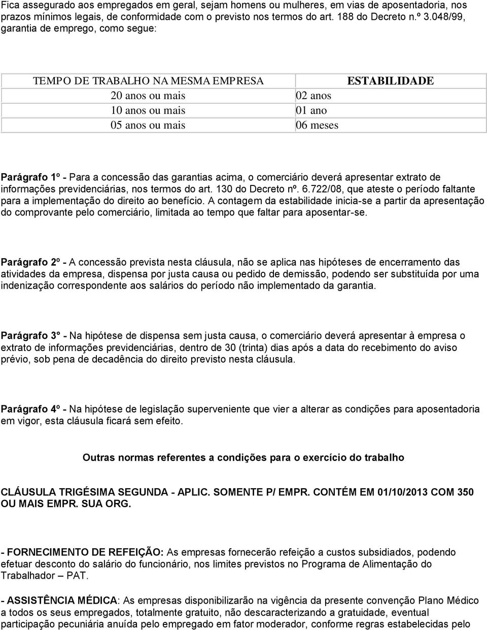 garantias acima, o comerciário deverá apresentar extrato de informações previdenciárias, nos termos do art. 130 do Decreto nº. 6.