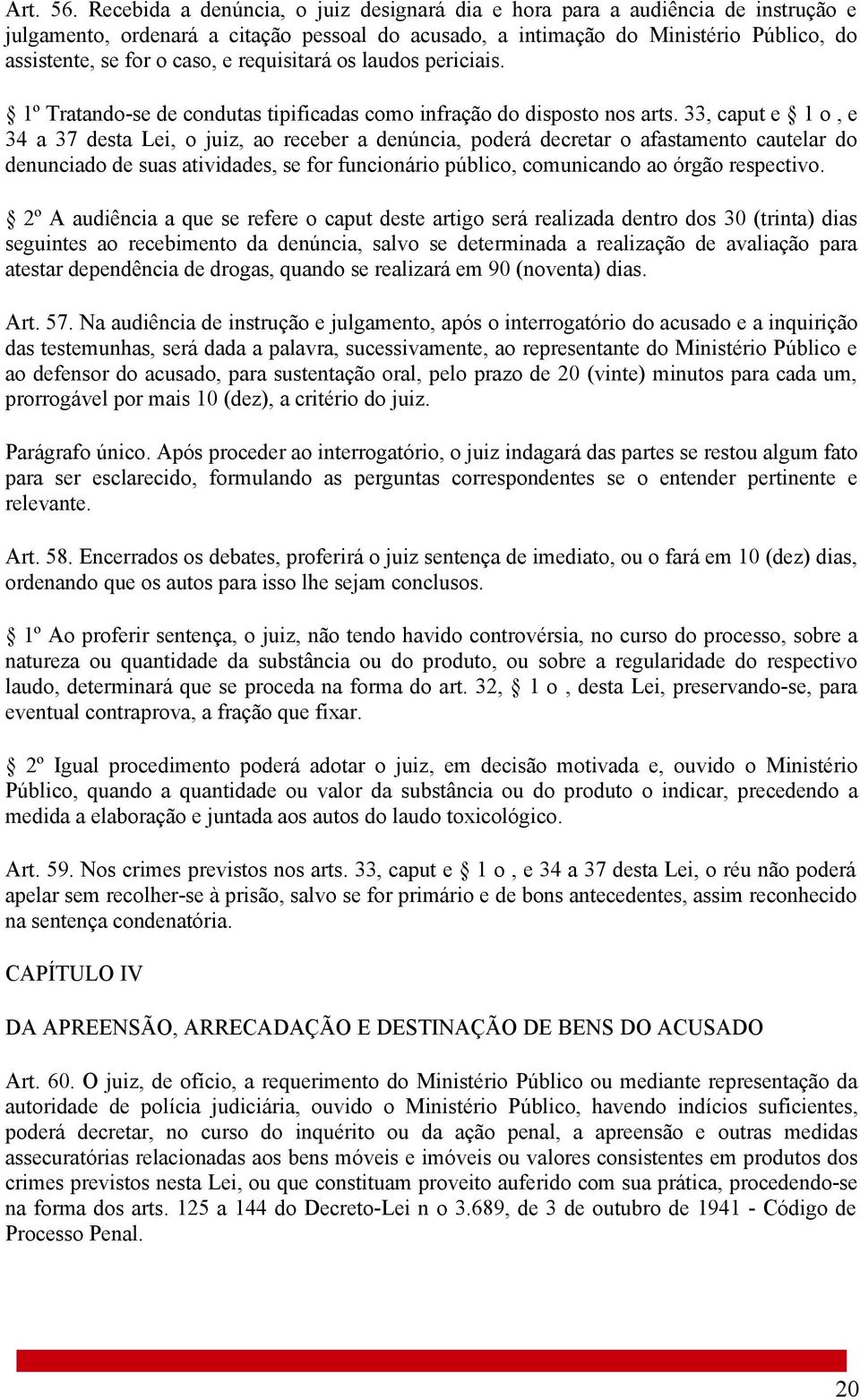 requisitará os laudos periciais. 1º Tratando-se de condutas tipificadas como infração do disposto nos arts.