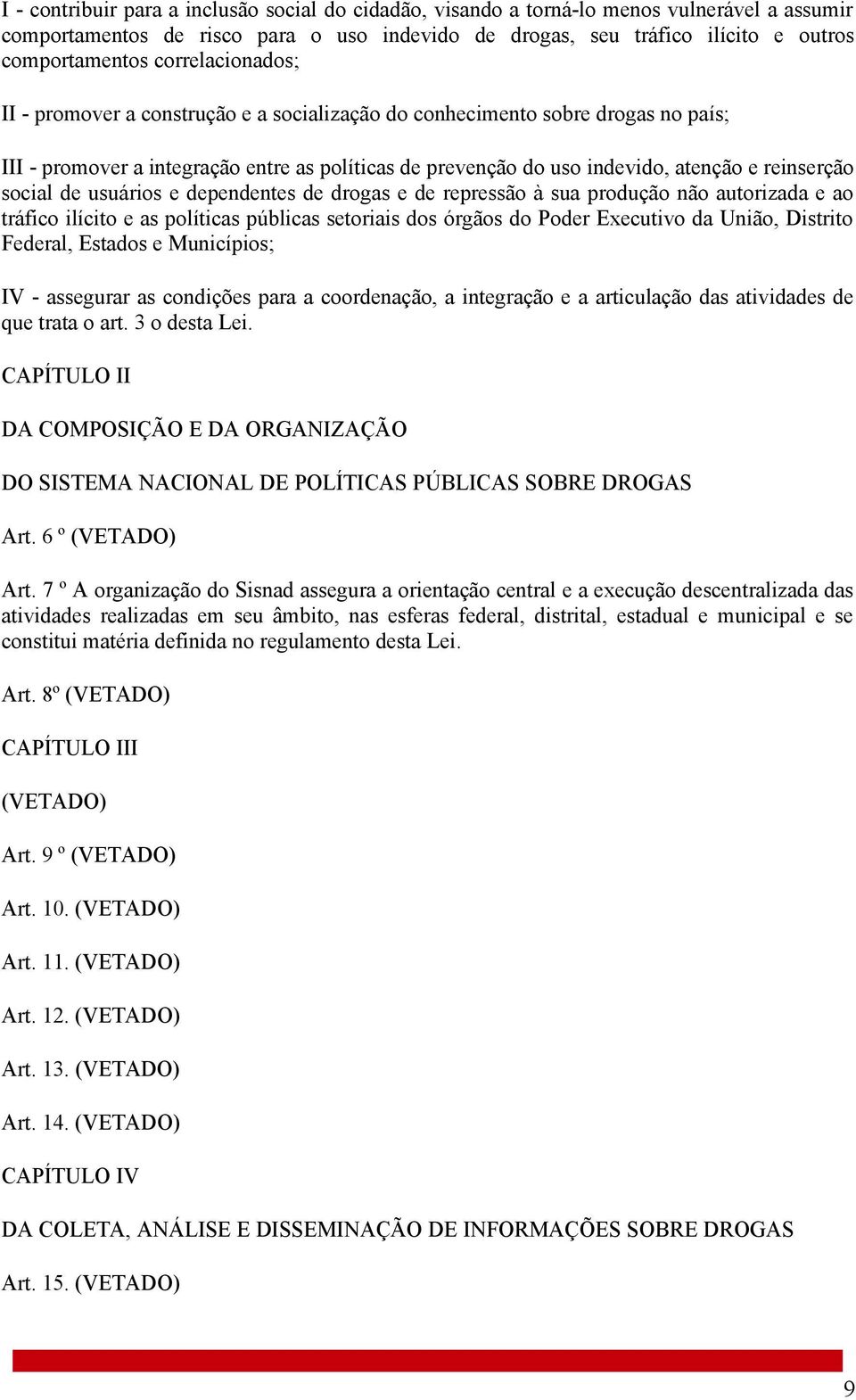 social de usuários e dependentes de drogas e de repressão à sua produção não autorizada e ao tráfico ilícito e as políticas públicas setoriais dos órgãos do Poder Executivo da União, Distrito