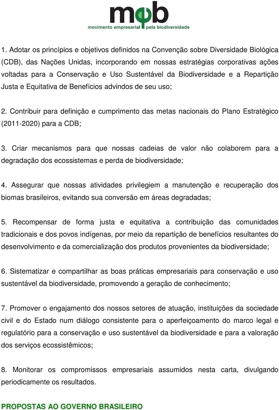 Contribuir para definição e cumprimento das metas nacionais do Plano Estratégico (2011-2020) para a CDB; 3.