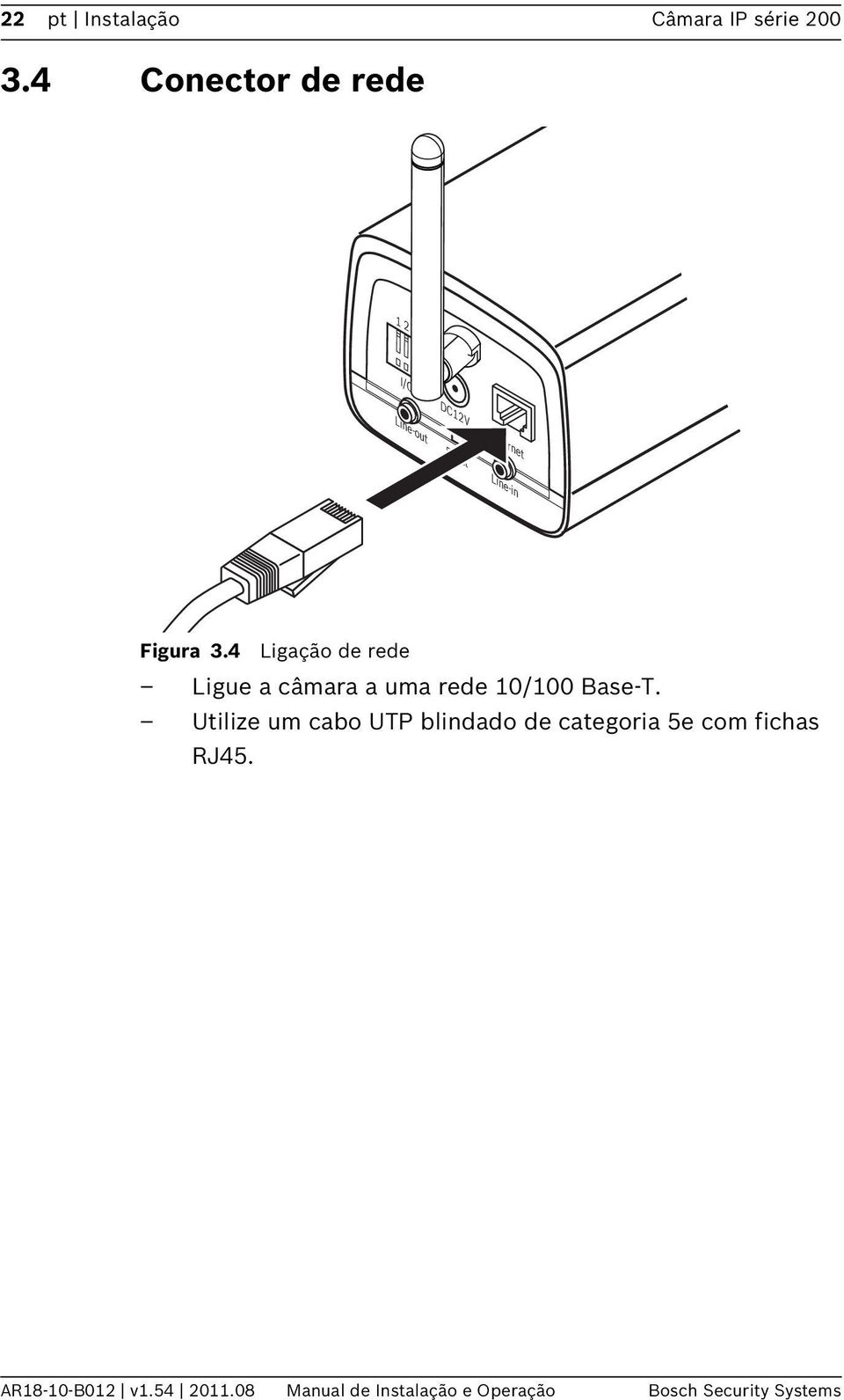 4 Ligação de rede Ligue a câmara a uma rede 10/100 Base-T.