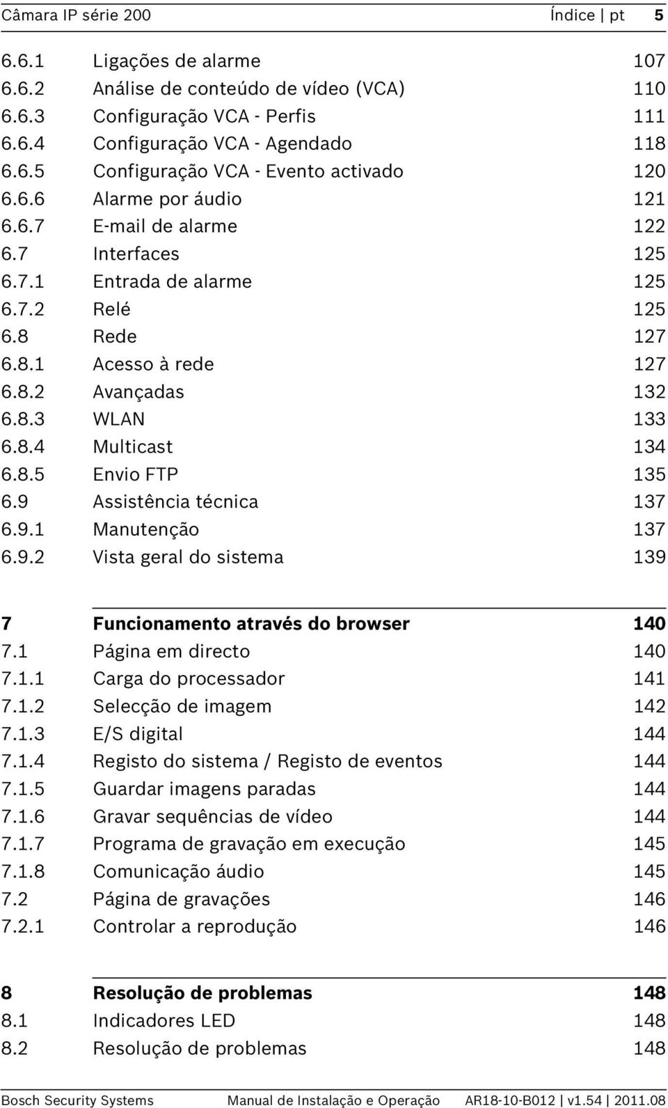 8.5 Envio FTP 135 6.9 Assistência técnica 137 6.9.1 Manutenção 137 6.9.2 Vista geral do sistema 139 7 Funcionamento através do browser 140 7.1 Página em directo 140 7.1.1 Carga do processador 141 7.1.2 Selecção de imagem 142 7.