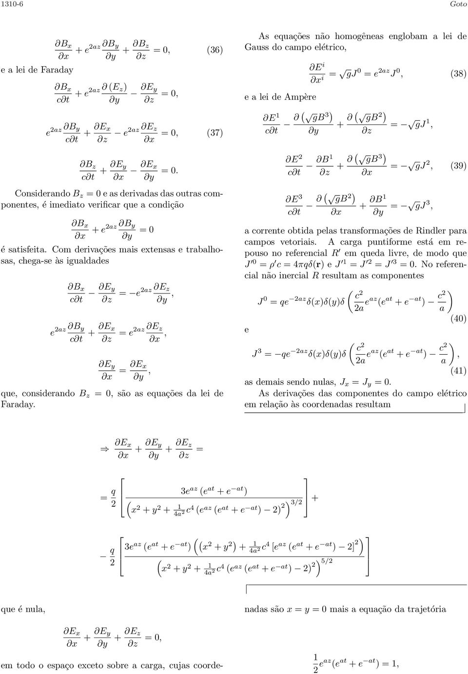 Com derivações mais extensas e trabalhosas, chega-se às igualdades B x E y = eaz E z y, e az B y c t + E x = E eaz z x, E y x = E x y, que, considerando B z = 0, são as equações da lei de Faraday.