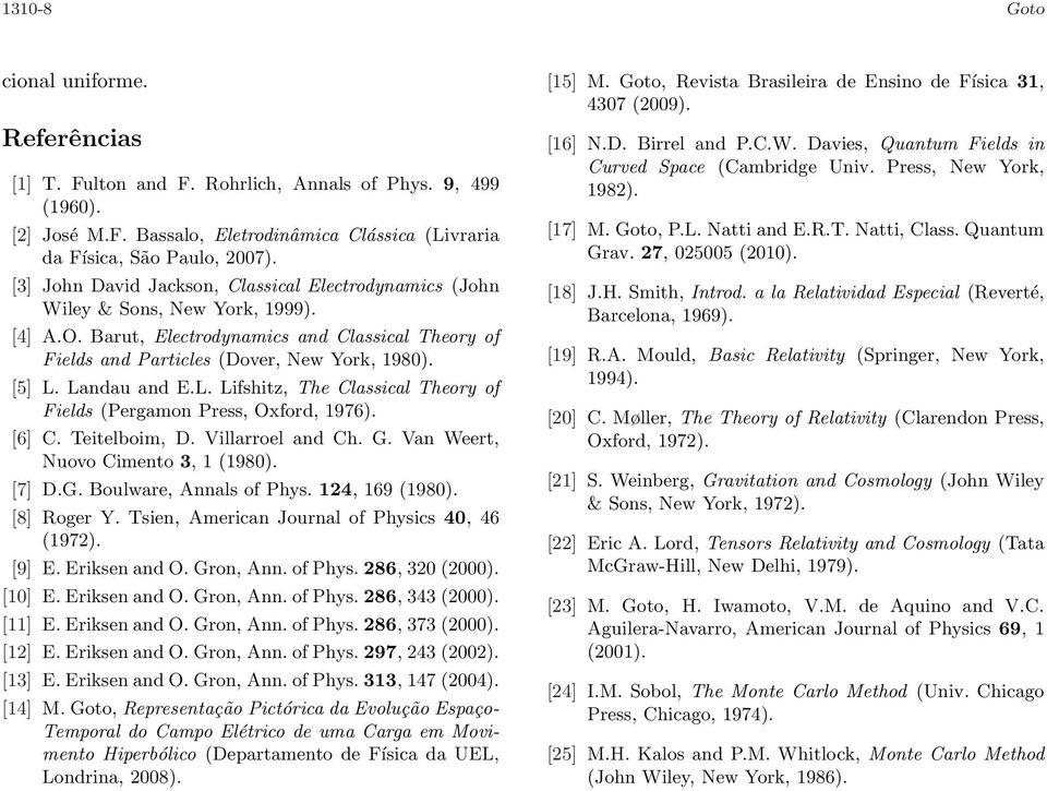 Landau and E.L. Lifshitz, The Classical Theory of Fields Pergamon Press, Oxford, 1976). [6] C. Teitelboim, D. Villarroel and Ch. G. Van Weert, Nuovo Cimento 3, 1 1980). [7] D.G. Boulware, Annals of Phys.