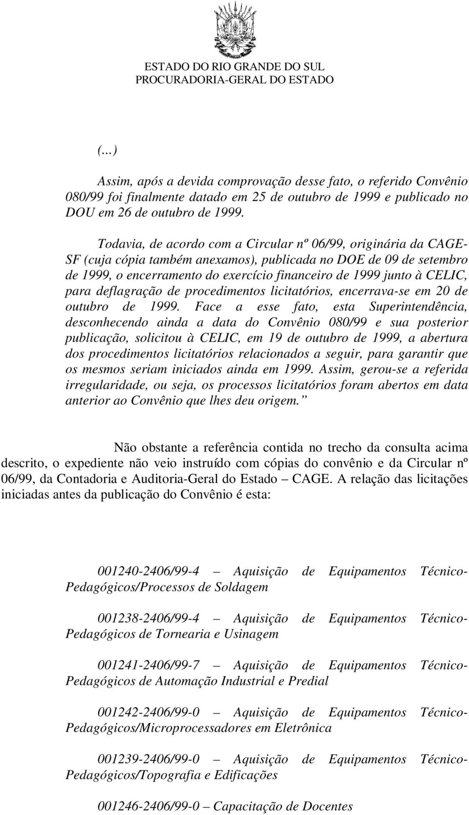 CELIC, para deflagração de procedimentos licitatórios, encerrava-se em 20 de outubro de 1999.