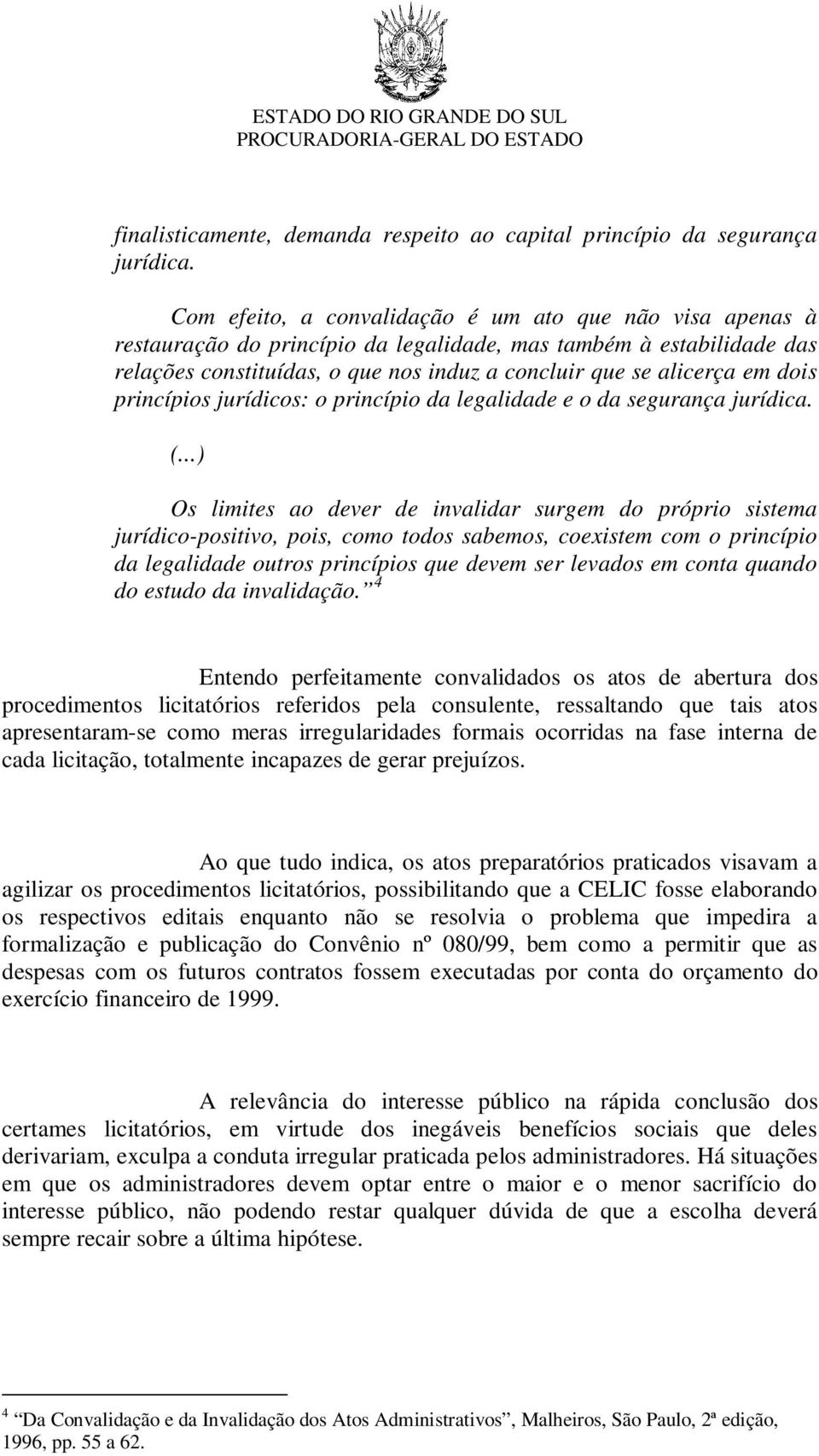 dois princípios jurídicos: o princípio da legalidade e o da segurança jurídica. (.