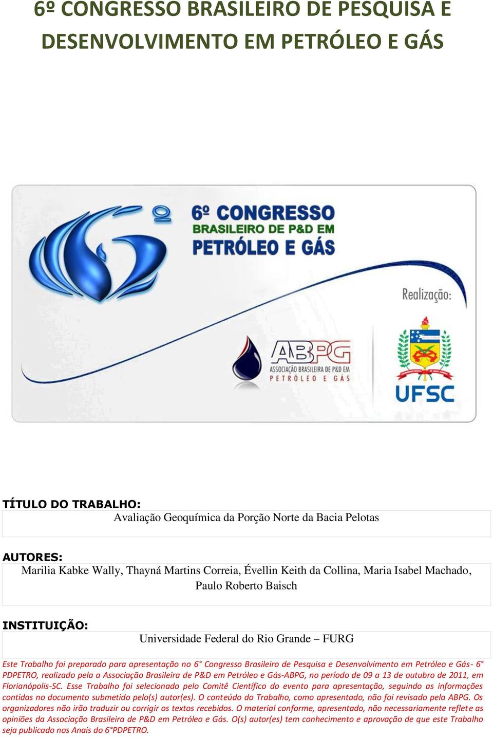 Pesquisa e Desenvolvimento em Petróleo e Gás- 6 PDPETRO, realizado pela a Associação Brasileira de P&D em Petróleo e Gás-ABPG, no período de 09 a 13 de outubro de 2011, em Florianópolis-SC.