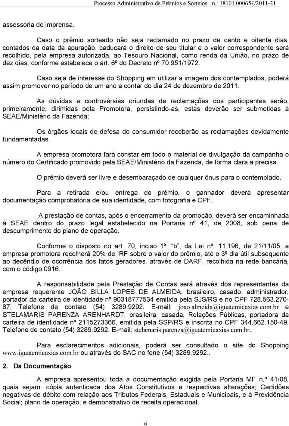 autorizada, ao Tesouro Nacional, como renda da União, no prazo de dez dias, conforme estabelece o art. 6º do Decreto nº 70.951/1972.