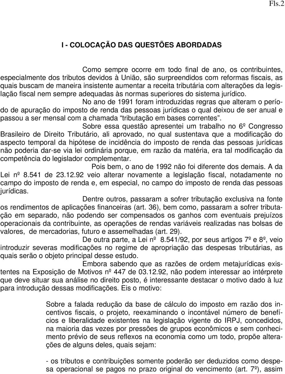 No ano de 1991 foram introduzidas regras que alteram o período de apuração do imposto de renda das pessoas jurídicas o qual deixou de ser anual e passou a ser mensal com a chamada tributação em bases