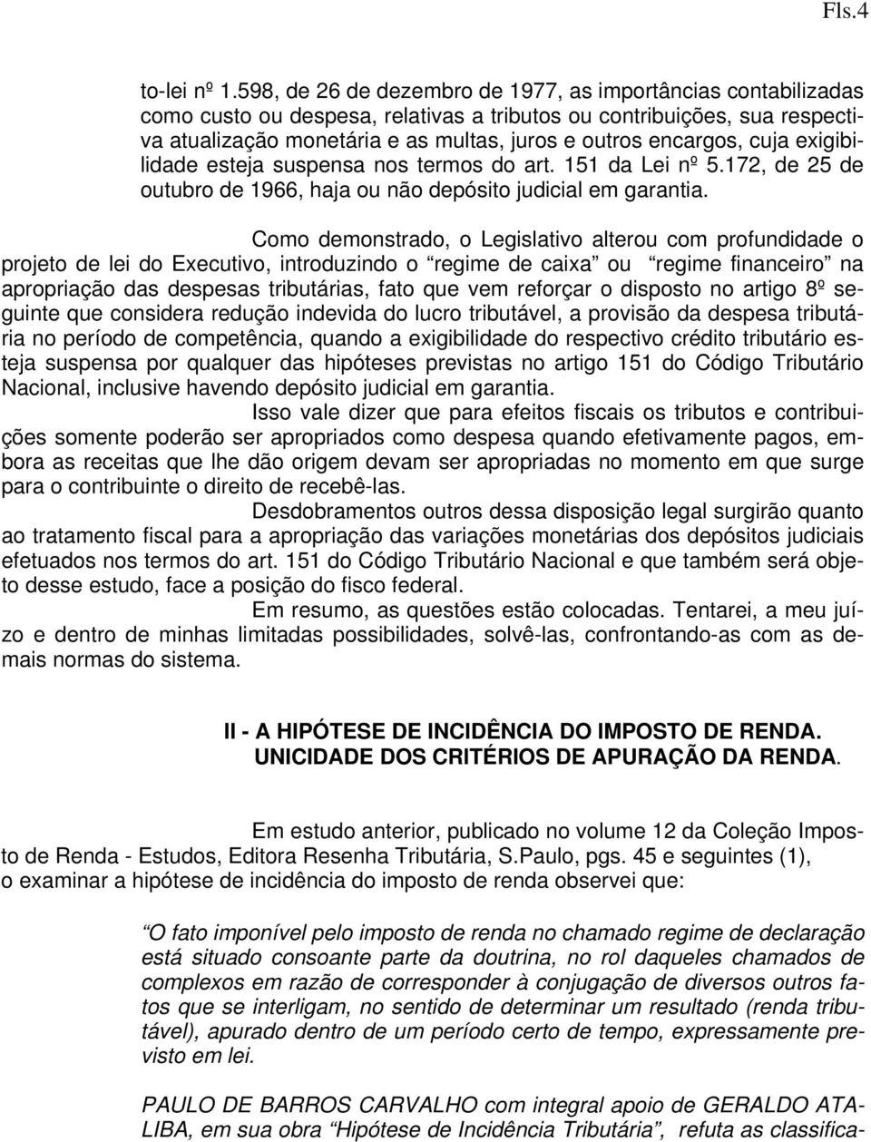 cuja exigibilidade esteja suspensa nos termos do art. 151 da Lei nº 5.172, de 25 de outubro de 1966, haja ou não depósito judicial em garantia.