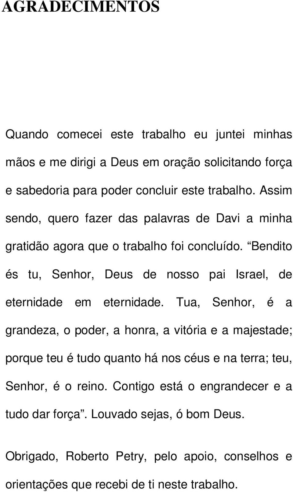 Bendito és tu, Senhor, Deus de nosso pai Israel, de eternidade em eternidade.