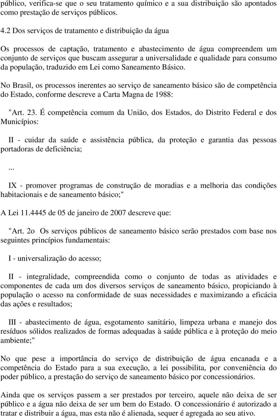 para consumo da população, traduzido em Lei como Saneamento Básico.