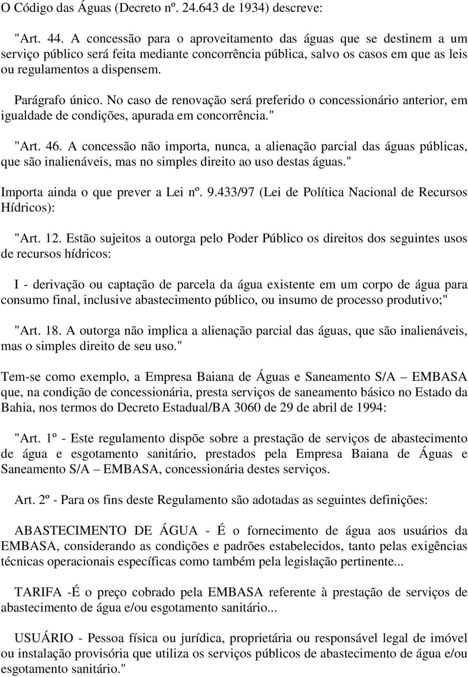 No caso de renovação será preferido o concessionário anterior, em igualdade de condições, apurada em concorrência." "Art. 46.